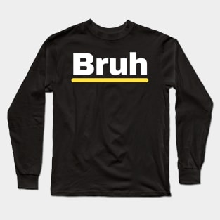 Bruh Long Sleeve T-Shirt